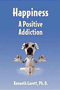 Happiness a Positive Addiction (Paperback)