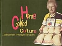 Home Cooked Culture: Wisconsin Through Recipes (Paperback)