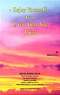 Enjoy Yourself, Its Later Than You Think (Paperback)