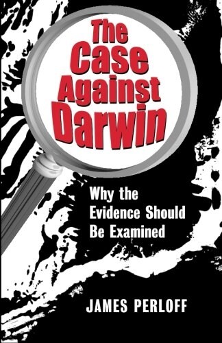 The Case Against Darwin: Why the Evidence Should Be Examined (Paperback)