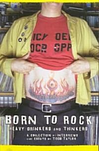 Born to Rock: Heavy Drinkers and Thinkers (Paperback)