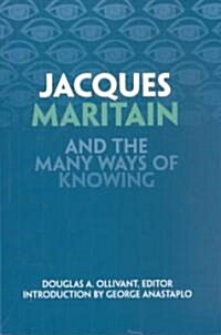 Jacques Maritain and the Many Ways of Knowing (Paperback)