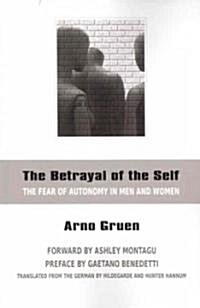 The Betrayal of the Self: The Fear of Autonomy in Men and Women (Paperback)