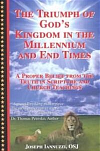 The Triumph of Gods Kingdom in the Millenium and End Times (Paperback)