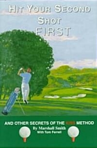 Hit Your Second Shot First (Hardcover)