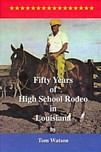 Fifty Years of High School Rodeo in Louisiana (Paperback)