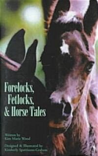 Forelocks, Fetlocks, & Horse Tales (Paperback)