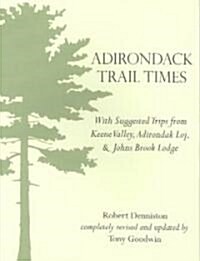 Adirondack Trail Times: With Suggested Tips from Keene Valley, Adirondak Loj, and Johns Brooks Lodge                                                   (Paperback, Revised and Upd)