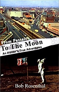 From Passaic to the Moon: An Insiders True Adventures (Paperback)