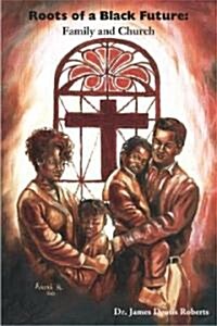 Roots of a Black Future: Family and Church (Paperback, Original)