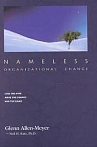 Nameless Organizational Change: No-Hype, Low-Resistance Corporate Transformation (Hardcover)