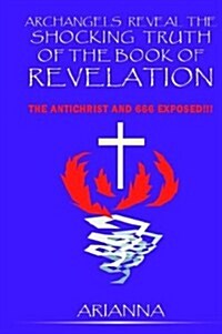 Archangels Reveal the Shocking Truth of the Book of Revelation (Paperback)