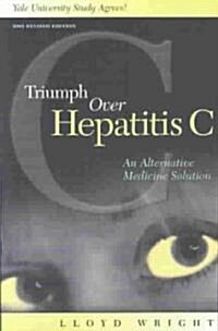 Triumph Over Hepatitis C: An Alternative Medicine Solution (Paperback, 2002 Revised)