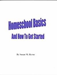 Homeschool Basics and How to Get Started (Paperback)