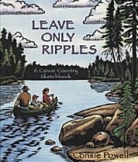 Leave Only Ripples: A Canoe Country Sketchbook (Hardcover)