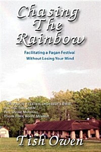 Chasing the Rainbow: Facilitating a Pagan Festival (Paperback)