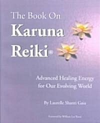 The Book on Karuna Reiki: Advanced Healing Energy for Our Evolving World (Paperback)