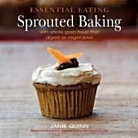 Essential Eating Sprouted Baking: With Whole Grain Flours That Digest as Vegetables (Hardcover)