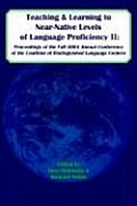 Teaching and Learning to Near-Native Levels of Language Proficiency II: Proceeedings of the Fall 2004 Conference of the Coalition of Distinguished LAN (Paperback)