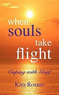 When Souls Take Flight: Coping with Grief (Paperback)