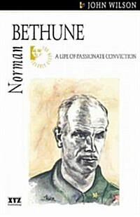 Norman Bethune: A Life of Passionate Conviction (Paperback)