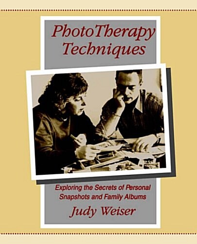 Phototherapy Techniques: Exploring the Secrets of Personal Snapshots and Family Albums (Paperback, 2)