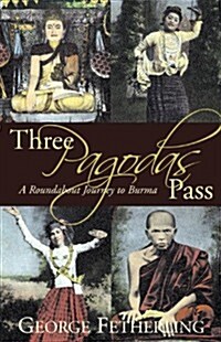 Three Pagodas Pass: A Roundabout Journey to Burma (Paperback)