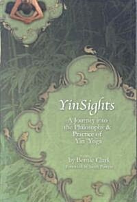 Yinsights: A Journey Into the Philosophy & Practice of Yin Yoga (Paperback)