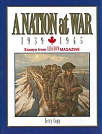 A Nation at War, 1939-1945: Essays from Legion Magazine (Paperback)