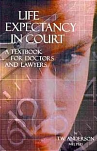 Life Expectancy in Court: A Textbook for Doctors and Lawyers (Hardcover)