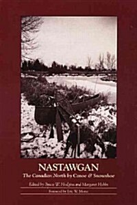 Nastawgan: The Canadian North by Canoe & Snowshoe (Paperback)