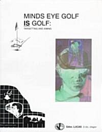 Minds Eye Golf Is Golf (Paperback)