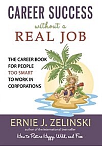 Career Success Without a Real Job: The Career Book for People Too Smart to Work in Corporations (Paperback)
