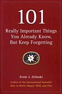 101 Really Important Things You Already Know, But Keep Forgetting (Paperback)
