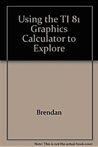 Using the TI 81 Graphics Calculator to Explore (Paperback)