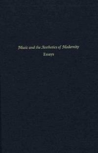 Music and the aesthetics of modernity : essays