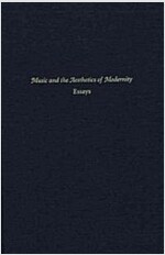 Music and the Aesthetics of Modernity: Essays (Hardcover)