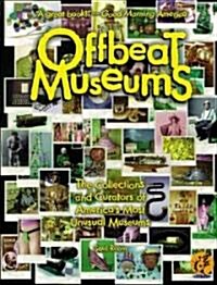 Offbeat Museums: The Collections and Curators of Americas Most Unusual Museums (Paperback)