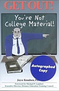 Get Out! Youre Not College Material (Paperback, SIGNED)