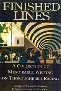 Finished Lines: A Collection of Memorable Writings on Throughbred Racing (Hardcover)