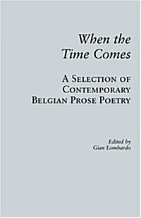 When the Time Comes: A Selection of Contemporary Belgian Prose Poetry (Paperback)