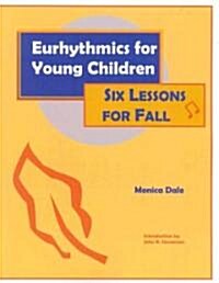 Eurhythmics for Young Children: Six Lessons for Fall (Paperback)