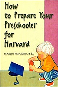 How to Prepare Your Preschooler for Harvard (Paperback)