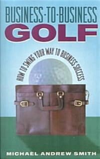 Business-To Business Golf (Paperback)