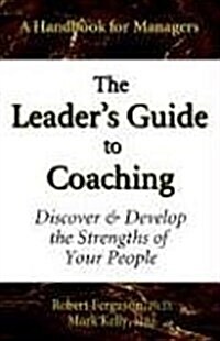 The Leaders Guide to Coaching: Discover & Develop the Strengths of Your People (Paperback)