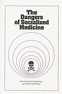 The Dangers of Socialized Medicine (Paperback)