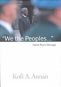 We the Peoples: The Nobel Lecture Given by the 2001 Nobel Peace Laureate Kofi Annan (Hardcover)