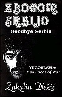 Zbogom Srbijo: Yugoslavia: Two Faces of War (Paperback)
