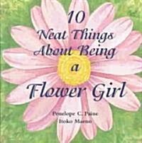 10 Neat Things about Being a Flower Girl (Hardcover)