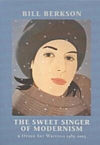 The Sweet Singer of Modernism & Other Art Writings 1985-2003 (Paperback)